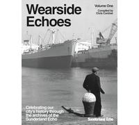 Wearside Echoes: Volume One: Celebrating our City's History through the Archives of the Sunderland Echo