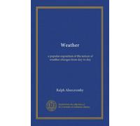 Weather: a popular exposition of the nature of weather changes from day to day