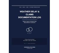 Weather Delay & Claims Documentation Log: Weather Impact and Schedule Delay Record Book for Contractors and Construction Managers