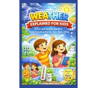 Weather Explained for Kids: A Fun and Simple Guide to Understanding the sky, sun, rain, wind.