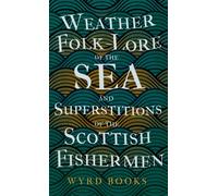 Weather Folk-Lore Of The Sea And Superstitions Of The Scottish Fishermen