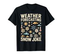 Weather Forecasting is Snow Joke Météorologie - T-Shirt