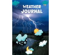 Weather Journal: A Daily Weather Tracking Log Book to Record Temperature Rain Wind and Sky Changes for Kids Students and Nature Lovers