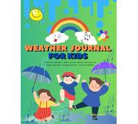 Weather Journal For Kids: Allows Kids to Record and Track Changes in the Weather Over Time | Explore Weather Observations of Four-Season, Temperature, Color, Draw & Write