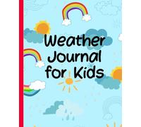 Weather Journal for Kids: Track Clouds, Rain, and Sunshine Every Day