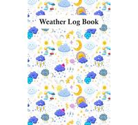 Weather Log Book: Daily weather observation journal created to track temperatures precipitation wind and weather patterns in a clear and organized way
