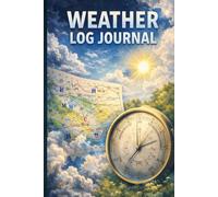 Weather Log Journal: Daily Weather Tracking Notebook for Recording Temperature, Pressure, Wind, Rainfall and Observations