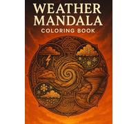 WEATHER MANDALA COLORING BOOK: A Coloring Book of 46 Intricate Designs Inspired by the Sky, Seasons & Storms