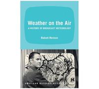Weather On The Air: A History Of Broadcast Meteorology