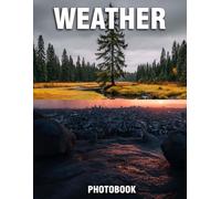 Weather Photobook: Dynamic Photographs That Capture Nature's Moods | A Nature Coffee Table Collection Of Weather Wonders And Atmospheric Phenomena
