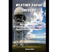 Weather Radar Unveiled: Decoding the Science, Technology, and Power Behind Modern Atmospheric Detection