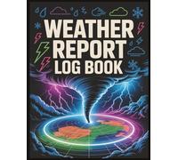 Weather Report Log Book: Perfect for Weather Reporting Enthusiasts, Record Forecasts, Outcomes, and Seasonal Patterns for Better Predictions