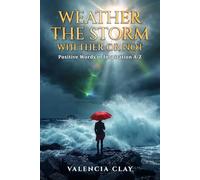 Weather the Storm, Whether or not: Positive Words of Inspiration A-Z