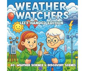 Weather Watchers Left-Handed Edition: Storms, Clouds & Climate Science - A STEM Coloring Book for Kids Who Love Nature, Discovery, and the Science of Weather