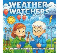 Weather Watchers: Storms, Clouds & Climate Science - A STEM Coloring Book for Kids Who Love Nature, Discovery, and the Science of Weather
