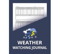Weather Watching Journal: Detailed One-Year Meteorology Observation Logbook to Track Temperature, Wind, Precipitation, Humidity, Sky Conditions, UV, & ... Student Notebook for Recording Daily Climate