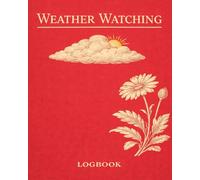 Weather Watching Logbook: A Daily Weather Observation Journal for Students, Nature Lovers & Homeschool Science