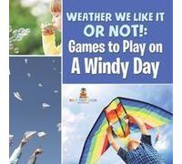 Weather We Like It Or Not!: Cool Games To Play On A Windy Day Paperback Book By Baby Professor