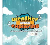 Weather Wonders: Exploring the Science of Rain, Snow, and Thunderstorms!