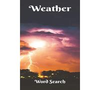 Weather Word Search: What A Beautiful Day! Fun for Scientists, Outdoor Party Planners, and Puzzlers of all Ages. 6x9 inches 50+ Puzzles. A Great Gift ... Relax, Enjoy, And Watch Your Brain Bloom!