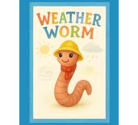Weather Worm: Wilma’s Quest for Perfect Soil - A Picture Book Adventure About Rain, Sun & Wind for Ages 3+