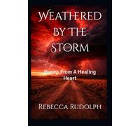 Weathered By The Storm: Poems From A Healing Heart