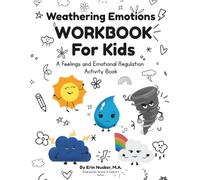 Weathering Emotions Workbook for Kids: A Feelings and Emotional Regulation Activity Book Aligned to CASEL’s Framework