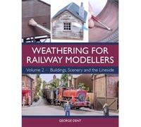 Weathering for Railway Modellers by George Dent Inconnu (Auteur)