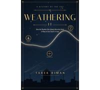 Weathering It: How the Weather Has Always Been the Story, and What It Can Teach Us Now