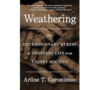 Weathering: The Extraordinary Stress of Ordinary Life in an Unjust Society