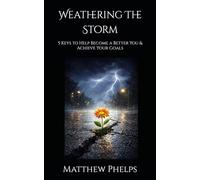 Weathering The Storm: 5 Keys to Help Become a Better You & Achieve Your Goals