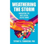 Weathering the Storm Navigating the Anti-Social Justice Wave - Tiffany G. Townsend - Broadleaf Books - ebook (ePub) - Livre