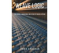 Weave Logic: The Science, Engineering, and Future of Woven Systems