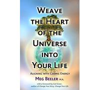 Weave The Heart Of The Universe Into Your Life