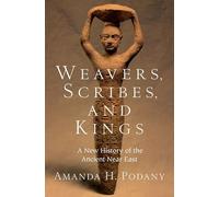 Weavers, Scribes and Kings : A New History of the Ancient Near East – Oxford University Press