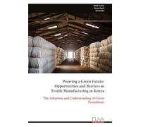 Weaving a Green Future: Opportunities and Barriers in Textile Manufacturing in Kenya: The Adoption and Understanding of Green Transitions
