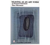 Weaving as an Art Form by Theo Moorman Theo Moorman (Auteur)