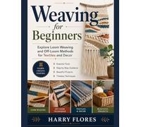 Weaving for Beginners: Explore Loom Weaving and Off-Loom Methods for Textiles and Decor