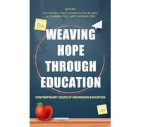 Weaving Hope Through Education - Contemporary Issues Of Indonesian Education