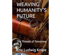WEAVING HUMANITY’S FUTURE: The Threads of Tomorrow