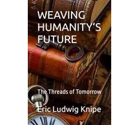 WEAVING HUMANITY’S FUTURE: The Threads of Tomorrow