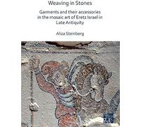 Weaving In Stones: Garments And Their Accessories In The Mosaic Art Of Eretz Israel In Late Antiquity