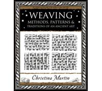 Weaving: Methods, Patterns and Traditions of an Ancient Art