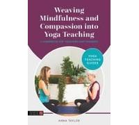 Weaving Mindfulness And Compassion Into Yoga Teaching