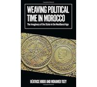 Weaving Political Time in Morocco: The Imaginary of the State in the Neoliberal Age