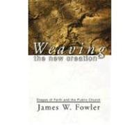 Weaving the New Creation Fowler, James W. (Auteur)