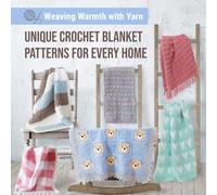 Weaving Warmth with Yarn: Unique Crochet Blanket Patterns for Every Home