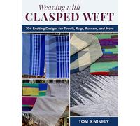 Weaving with Clasped Weft: 30+ Exciting Designs for Towels, Rugs, Runners, and More