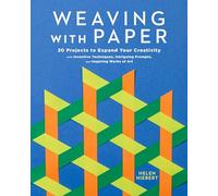 Weaving with Paper: 30 Projects to Expand Your Creativity with Inventive Techniques, Intriguing Prompts, and Inspiring Works of Art