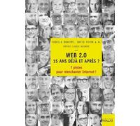 Web 2.0, 15 Ans Déjà Et Après ? - 7 Pistes Pour Réenchanter Internet !